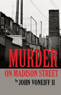 Murder on Madison Street - John Voneiff - cover