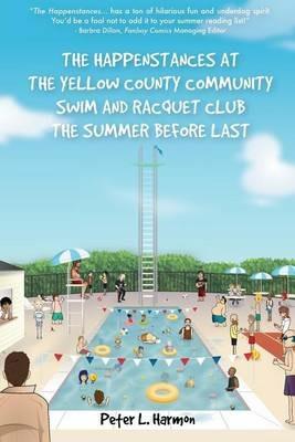 The Happenstances at the Yellow County Community Swim and Racquet Club the Summer Before Last - Peter L Harmon - cover
