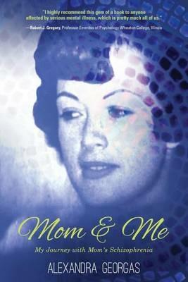 Mom & Me: My Journey with Mom's Schizophrenia - Alexandra Georgas - cover