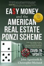 EASY MONEY and the American Real Estate Ponzi Scheme: From your pocket to theirs, the insiders' view of the Great Housing Recession, and how it's happening again.