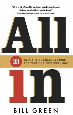 All in: 101 Real Life Business Lessons For Emerging Entrepreneurs - Bill Green - cover