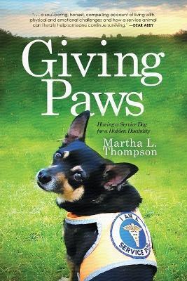 Giving Paws: Having a Service Dog for a Hidden Disability - Martha L Thompson - cover