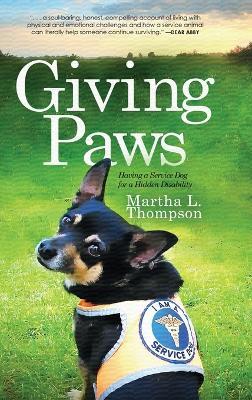 Giving Paws: Having a Service Dog for a Hidden Disability - Martha L Thompson - cover