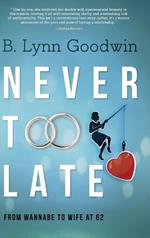 Never Too Late: From Wannabe to Wife at 62