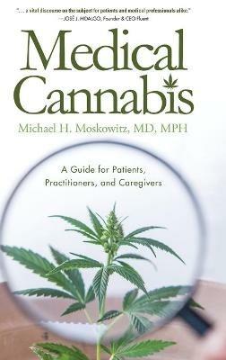 Medical Cannabis: A Guide for Patients, Practitioners, and Caregivers - Michael H Moskowitz - cover