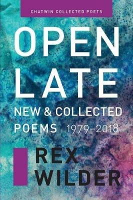 Open Late: New & Collected Poems (1979-2018). - Rex Wilder - cover