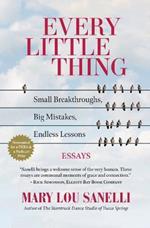 Every Little Thing: Small Breakthroughs, Big Mistakes, Endless Lessons