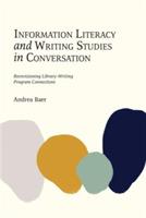 Information Literacy and Writing Studies in Conversation: Reenvisioning Library-Writing Program Connections - Andrea Baer - cover