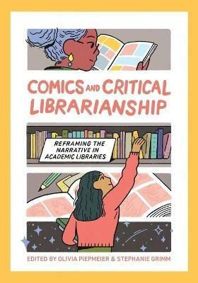 Comics and Critical Librarianship: Reframing the Narrative in Academic Libraries - cover