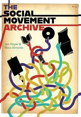 The Social Movement Archive - Jen Hoyer,Nora Almeida - cover