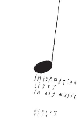Information Lives In DIY Music - Kirsty Fife - cover