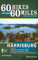 60 Hikes Within 60 Miles: Harrisburg: Including Cumberland, Dauphin, Lancaster, Lebanon, Perry, and York Counties in Central Pennsylvania