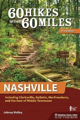 60 Hikes Within 60 Miles: Nashville: Including Clarksville, Gallatin, Murfreesboro, and the Best of Middle Tennessee - Johnny Molloy - cover