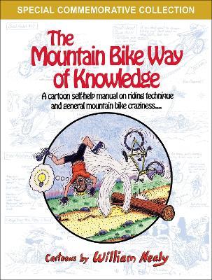 The Mountain Bike Way of Knowledge: A Cartoon Self-Help Manual on Riding Technique and General Mountain Bike Craziness - William Nealy - cover