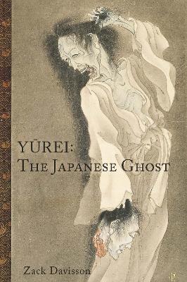 Yurei: The Japanese Ghost: The Japanese Ghost - Zack Davisson - cover