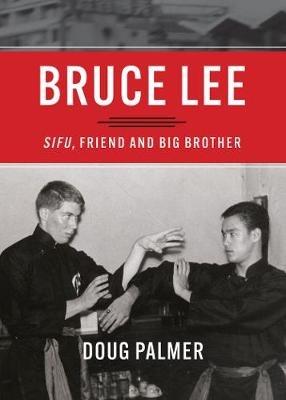 Bruce Lee: Sifu, Friend and Big Brother - Doug Palmer - cover
