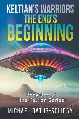 Keltian's Warriors: The End's Beginning: Book One of the Keltian Series - Michael Datur-Soliday - cover
