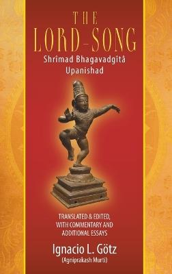 The Lord-Song: Shrîmad Bhagavadgîtâ Upanishad - Ignacio L Götz - cover