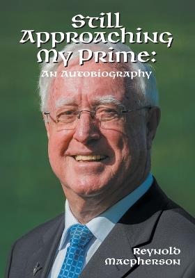 Still Approaching My Prime: An Autobiography - Reynold MacPherson - cover