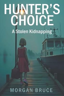 Hunter's Choice: A Stolen Kidnapping - Morgan Bruce - cover