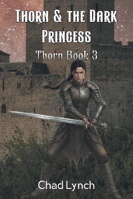 Thorn & the Dark Princess: Book 3 - Chad Lynch - cover