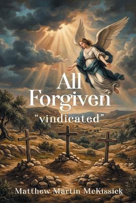 All Forgiven: "vindicated" - Matthew Martin McKissick - cover