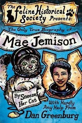 The Only True Biography of Mae Jemison, By Sneeze, Her Cat - Dan Greenburg - cover