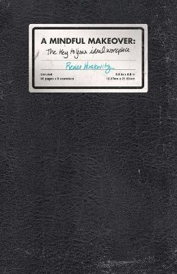 A Mindful Makeover: The Key to Your Ideal Workplace - Renee Michelle Herskovitz - cover