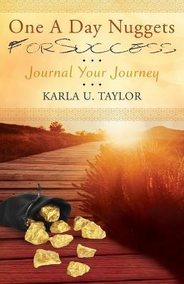 One a Day Nuggets for Success: Journal Your Journey - Karla U Taylor - cover
