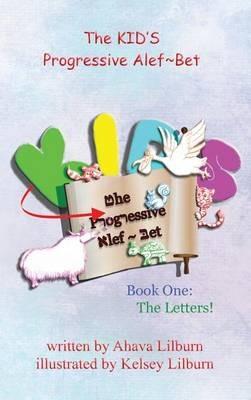 The KID'S Progressive Alef Bet: Book One: The Letters - Ahava Lilburn - cover