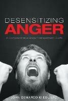 Desensitizing Anger: A Comprehensive Anger Management Guide - Lpc John DeMarco M Ed - cover