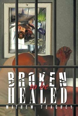 Broken to be Healed - Mathew Teachey - cover