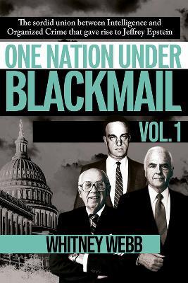 One Nation Under Blackmail: The Sordid Union Between Intelligence and Crime that Gave Rise to Jeffrey Epstein - Whitney Alyse Webb - cover