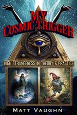 My Cosmic Trigger: High Strangeness in Theory & Practice