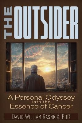 The Outsider: A Personal Odyssey into the Essence of Cancer - David William Rasnick - cover