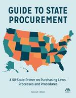 Guide to State Procurement: A 50-State Primer on Purchasing Laws, Processes, and Procedures
