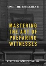 From the Trenches II: Mastering the Art of Preparing Witnesses