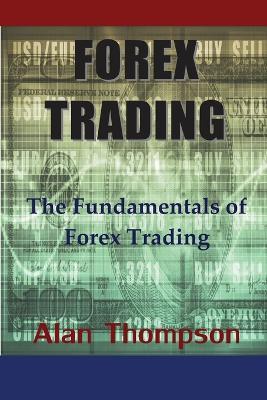 Forex Trading: The Fundamentals of Forex Trading - Alan Thompson - cover