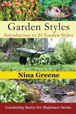 Garden Styles: Introduction to 25 Garden Styles (Large Print): Gardening Basics for Beginners Series - Nina Greene - cover