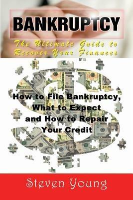 Bankruptcy: The Ultimate Guide to Recover Your Finances: How to File Bankruptcy, What to Expect and How to Repair Your Credit - Steven Young - cover