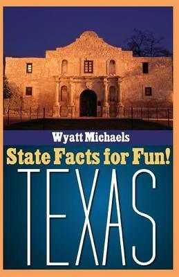 State Facts for Fun! Texas - Wyatt Michaels - cover