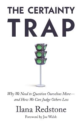 The Certainty Trap: Why We Need to Question Ourselves More-and How We Can Judge Others Less - Ilana Redstone - cover