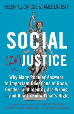 Social (In)justice: Why Many Popular Answers to Important Questions of Race, Gender, and Identity Are Wrong--and How to Know What's Right: A Reader-Friendly Remix of Cynical Theories - Helen Pluckrose,James Lindsay - cover