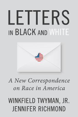 Letters in Black and White: A New Correspondence on Race in America - Jennifer Richmond,Winkfield Twyman, Jr. - cover