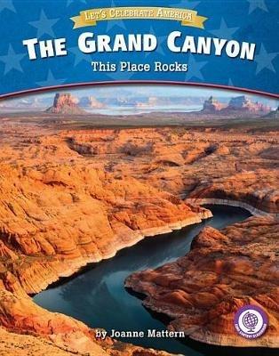 The Grand Canyon: This Place Rocks - Joanne Mattern - cover