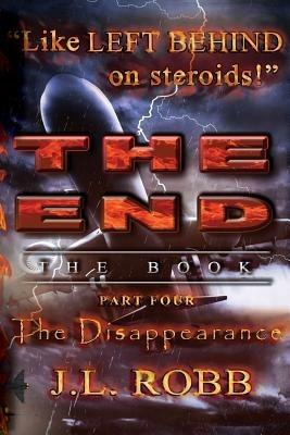 The End: The Book: Part Four: The Disappearance - J L Robb - cover