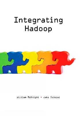 Integrating Hadoop - William McKnight,Jake Dolezal - cover