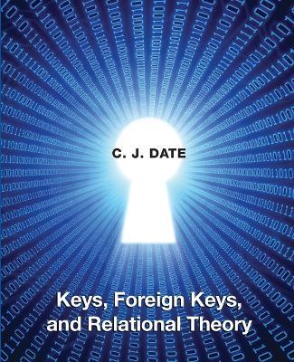 Keys, Foreign Keys, and Relational Theory - Chris Date - cover