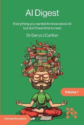 AI Digest Volume 1: Everything you wanted to know about AI but don't have time to read - Darryl Carlton - cover