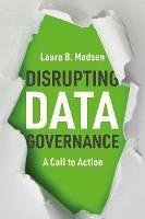 Disrupting Data Governance: A Call to Action